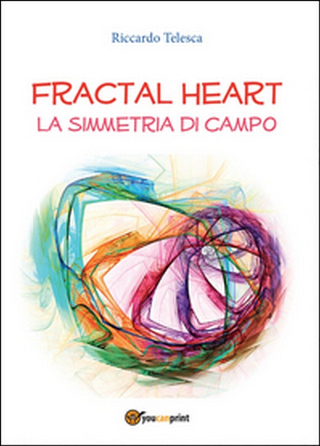 Fractal heart. La simmetria di campo  di Riccardo Telesca,  2015,  Youcanprint libro usato