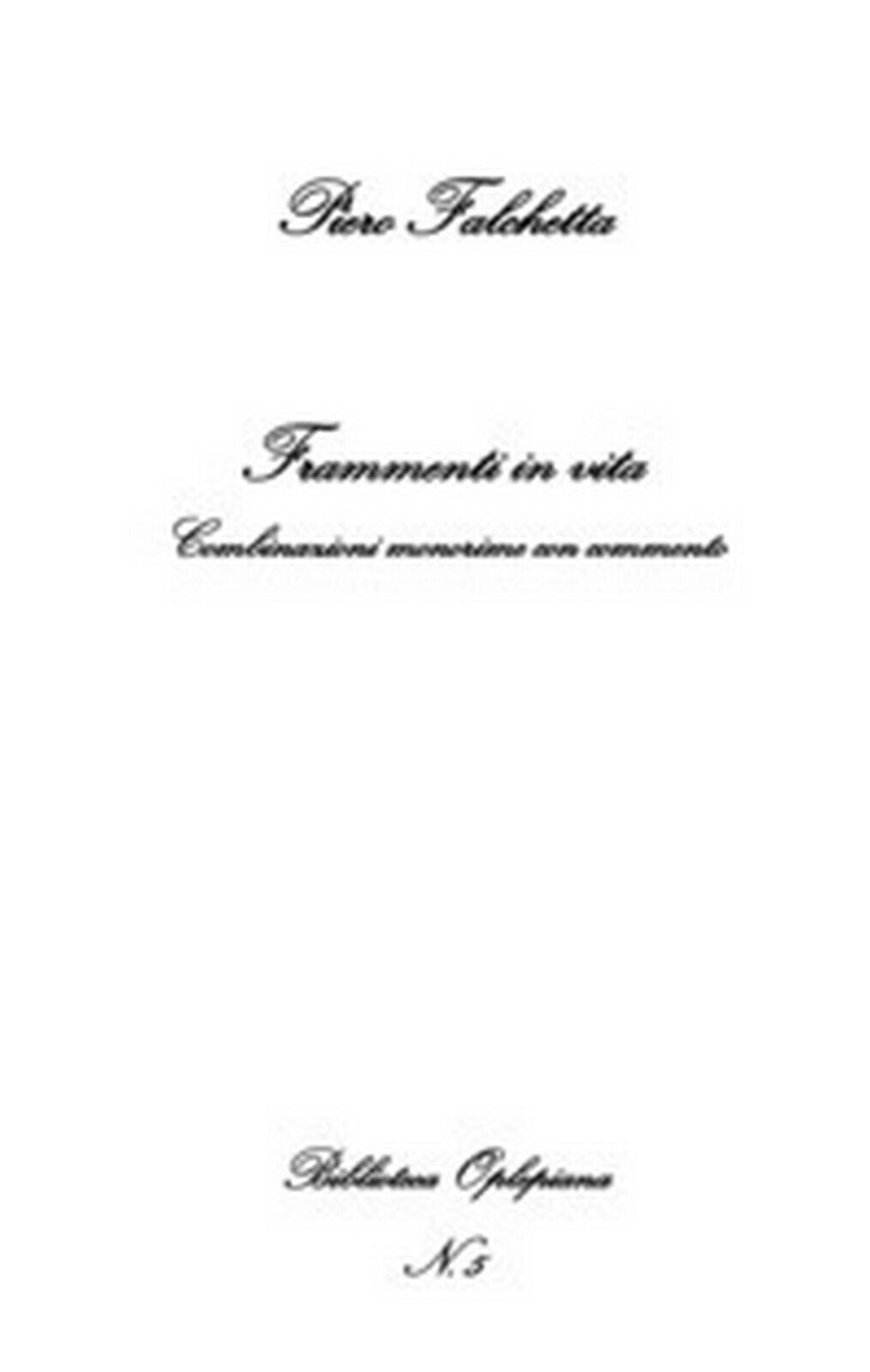 Frammenti in vita. Combinazioni monorime con commento  di Piero Falchetta,  2018 libro usato