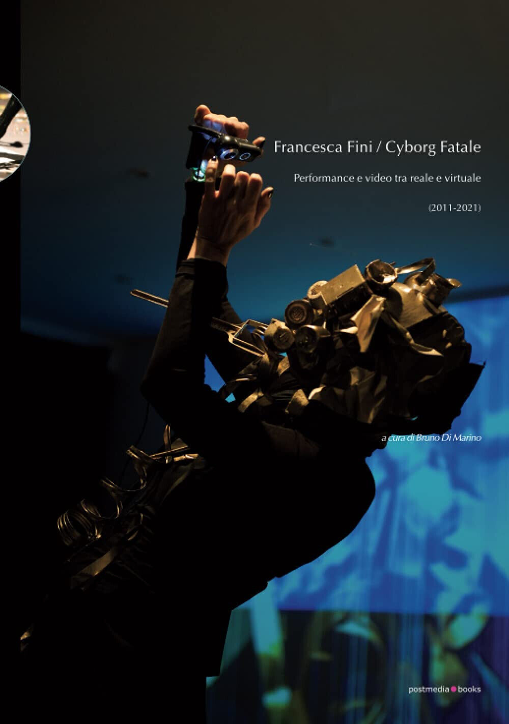Francesca Fini / Cyborg Fatale. Performance e video tra reale e virtuale - 2021 libro usato
