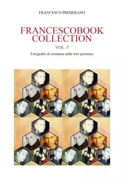 Francescobook Collection Vol.5 Fotografie di esistenze nelle loro presenze.  di  libro usato