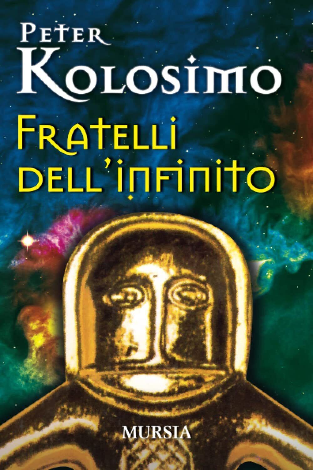 Fratelli delL'infinito - Peter Kolosimo - Ugo Mursia, 2017 libro usato