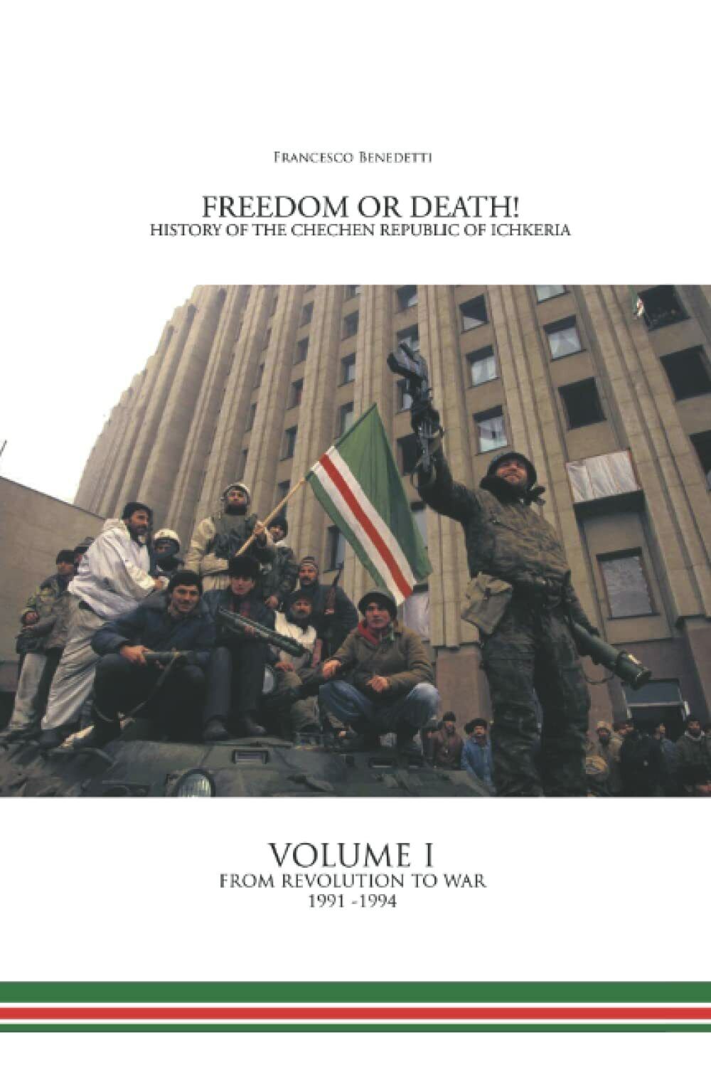 Freedom or Death! History of the Chechen Republic of Ichkeria: Volume I - From R libro usato