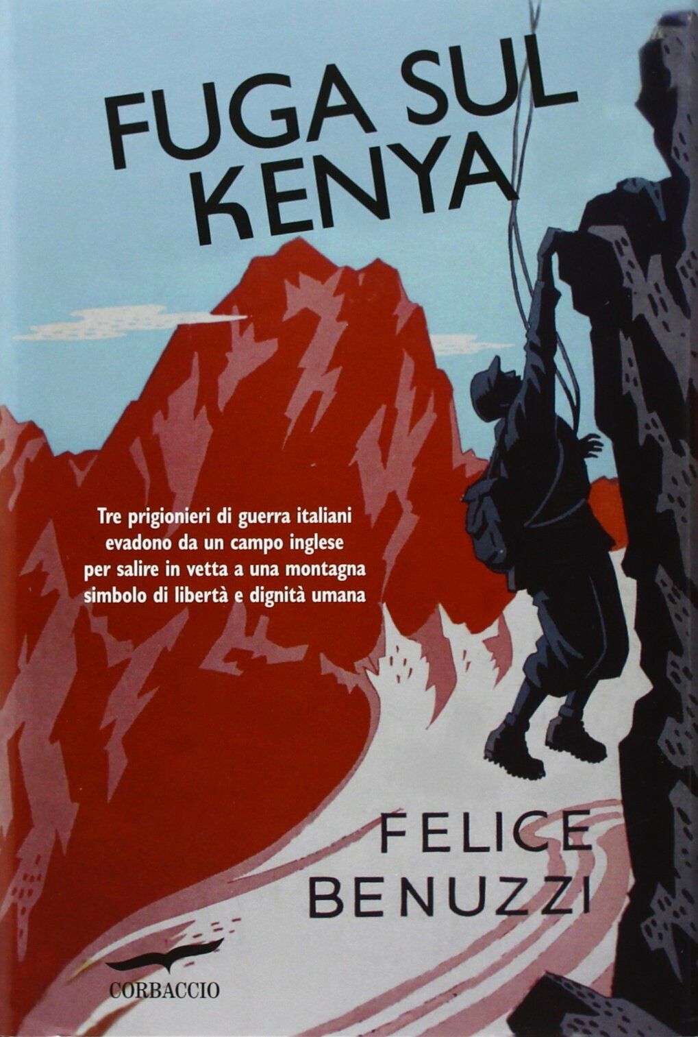 Fuga sul Kenya - Felice Benuzzi - Corbaccio, 2012 libro usato