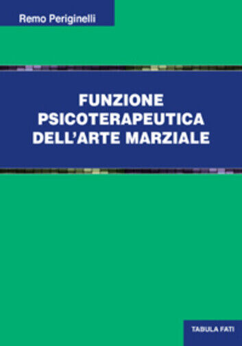 Funzione psicoterapeutica delL'arte marziale di Remo Periginelli, 2020, Tabula F libro usato