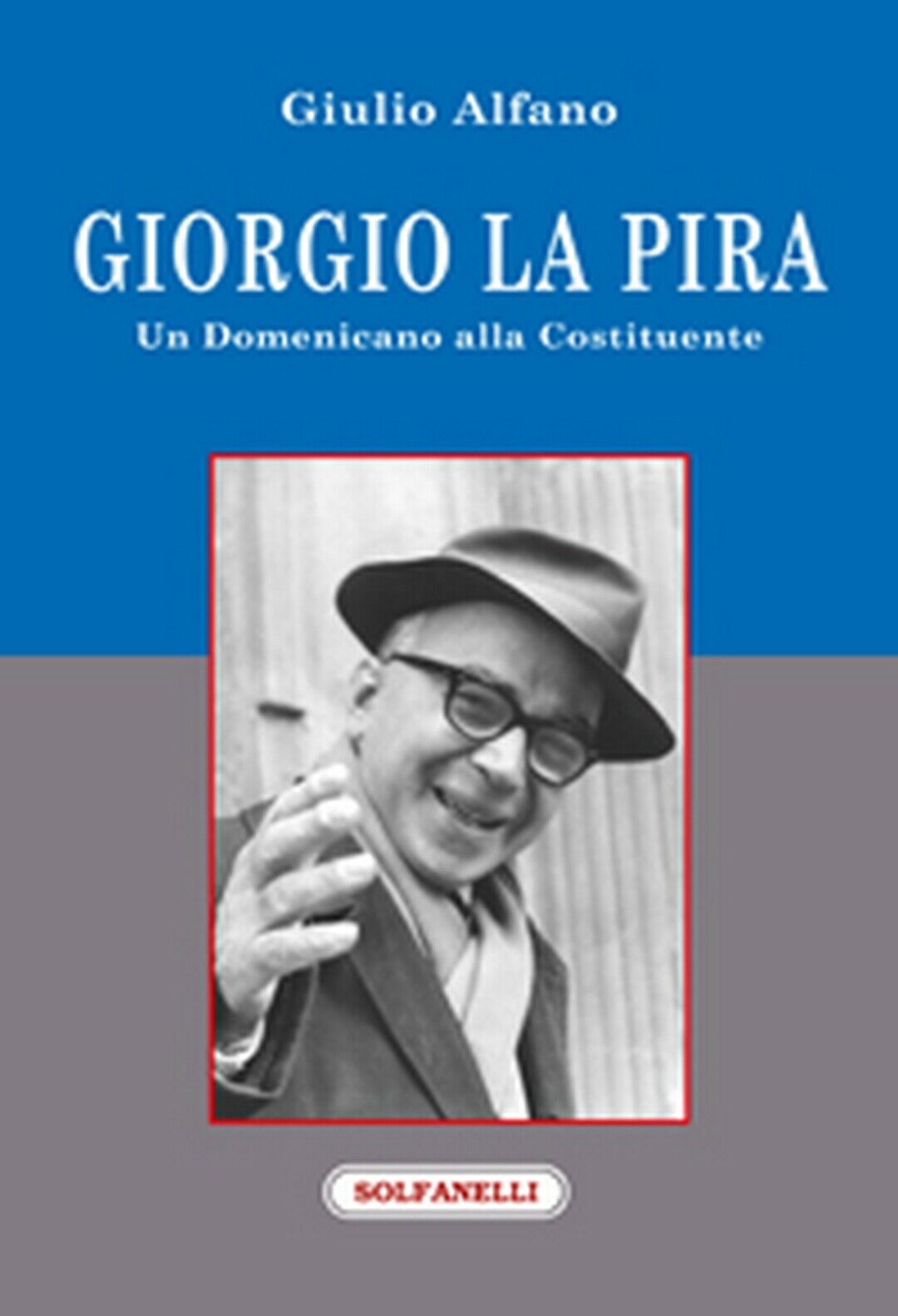 GIORGIO LA PIRA Un domenicano alla Costituente, Giulio Alfano,  Solfanelli Ed. libro usato