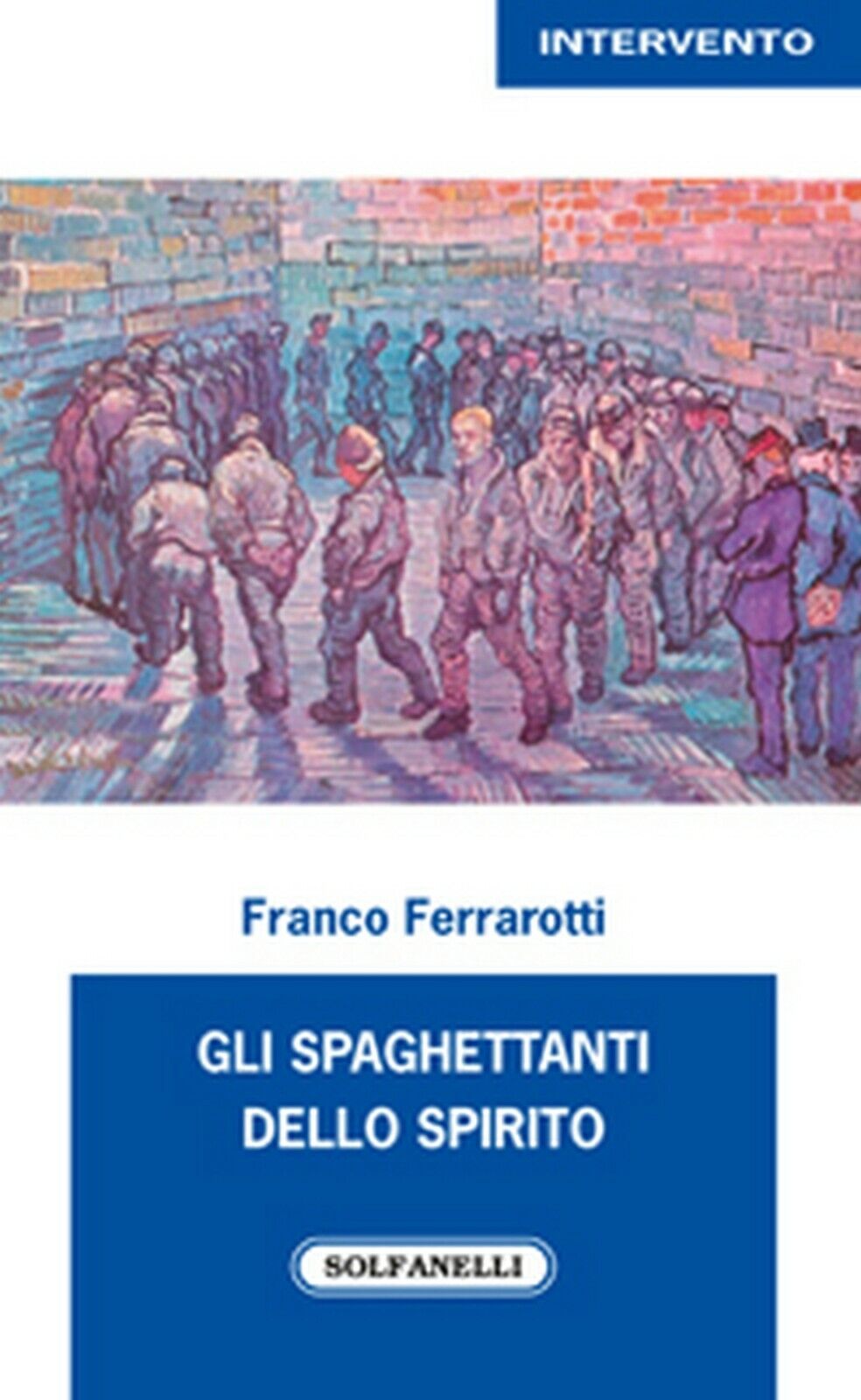 GLI SPAGHETTANTI DELLO SPIRITO  di Franco Ferrarotti,  Solfanelli Edizioni libro usato