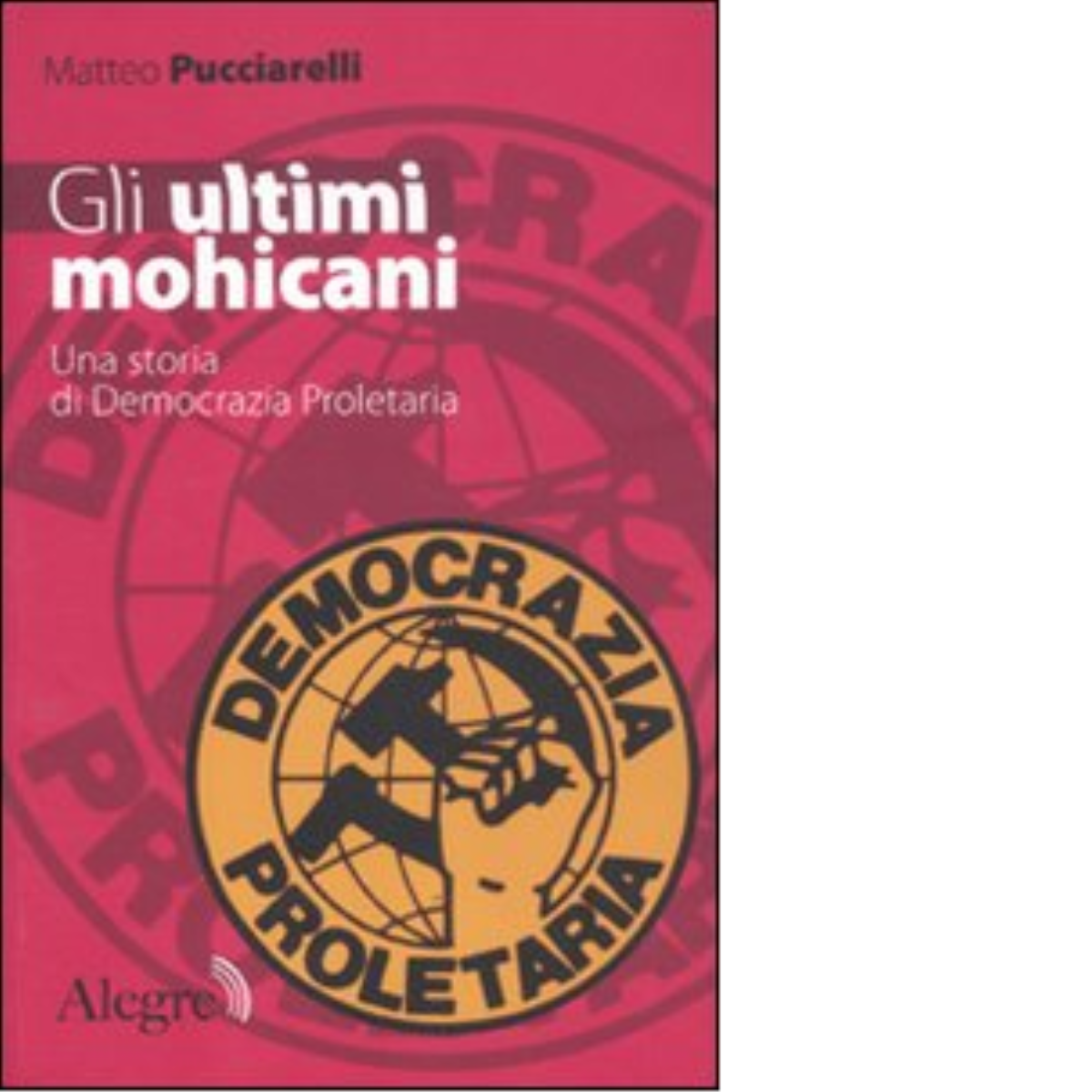 GLI ULTIMI MOHICANI di PUCCIARELLI MATTEO - edizioni alegre, 2011 libro usato