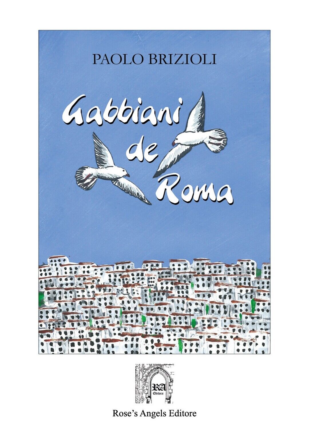 Gabbiani de Roma  di Paolo Brizioli,  2020,  Rose?S Angels libro usato