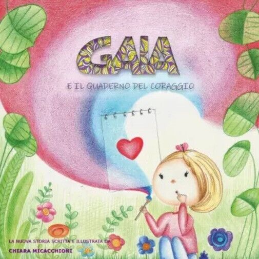 Gaia e il quaderno del coraggio. Storia illustrata per bambini 4 - 7 anni di Ch libro usato
