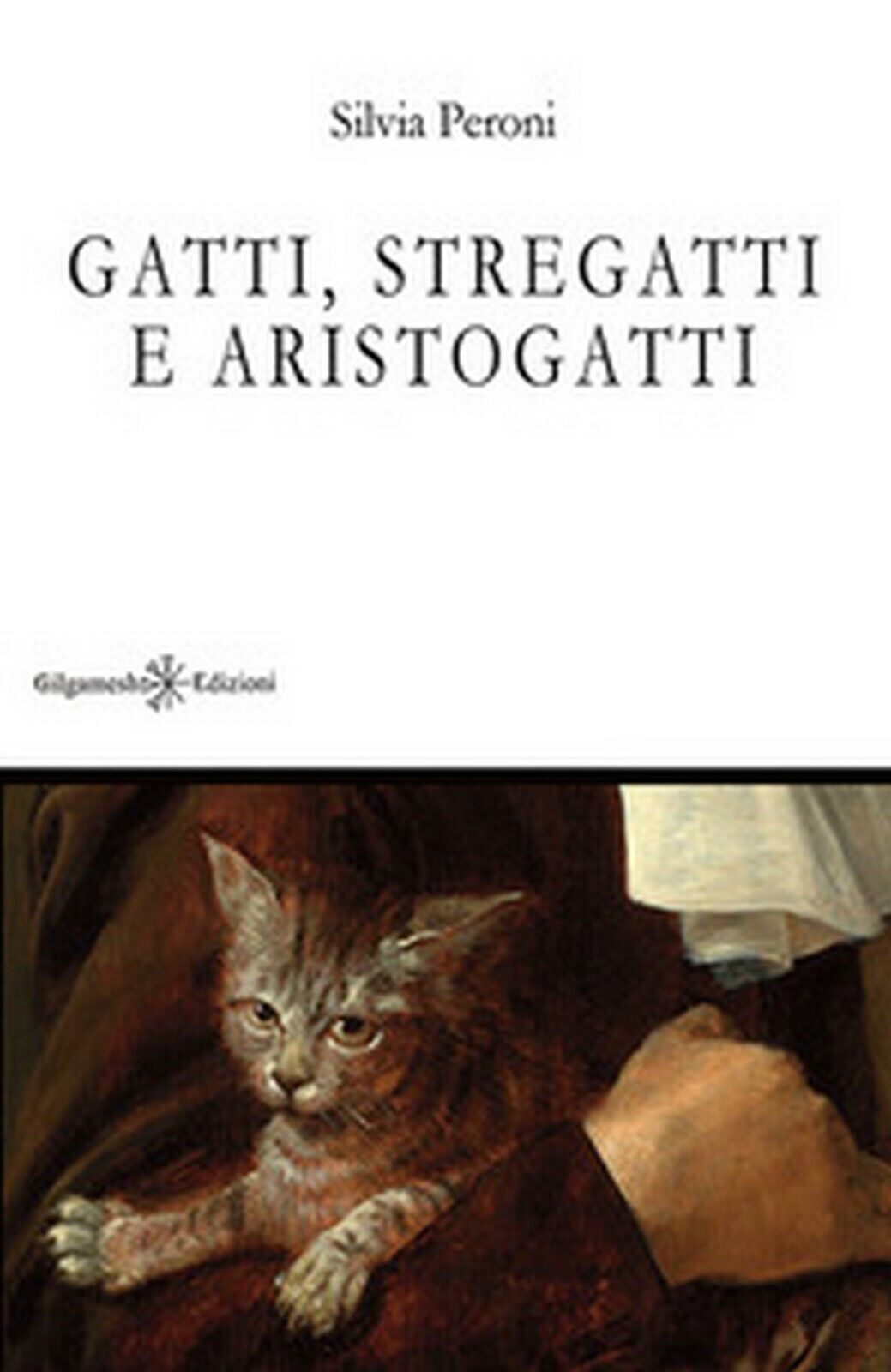 Gatti, stregatti e aristogatti  di Silvia Peroni,  2018,  Gilgamesh Edizioni libro usato