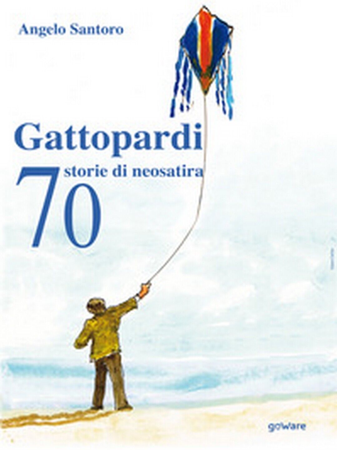 Gattopardi. 70 storie di neosatira  di Angelo Santoro,  2019,  Youcanprint libro usato