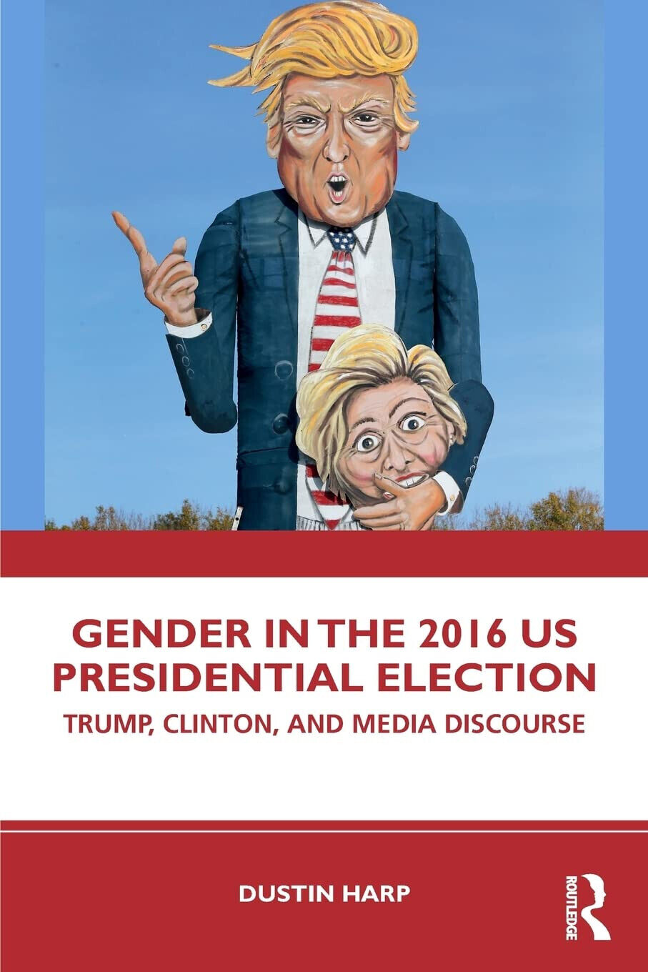 Gender in the 2016 US Presidential Election - Dustin Harp - Routledge, 2019 libro usato