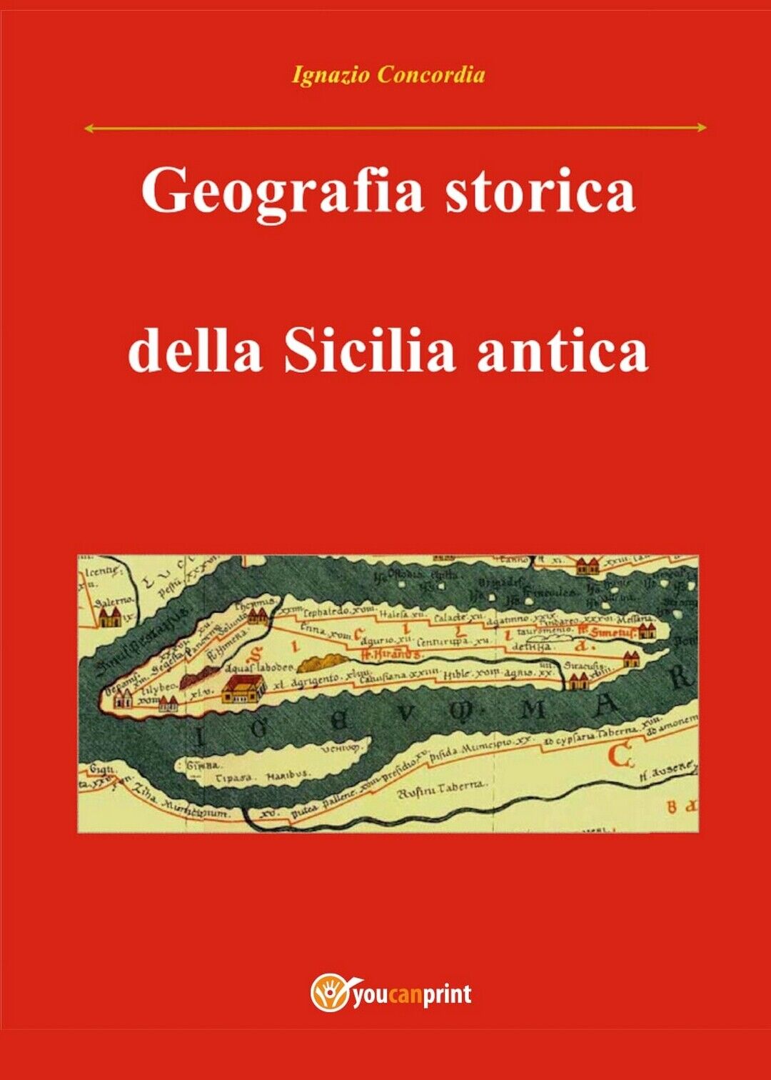 Geografia storica della Sicilia antica, Ignazio Concordia,  2016,  Youcanprint libro usato