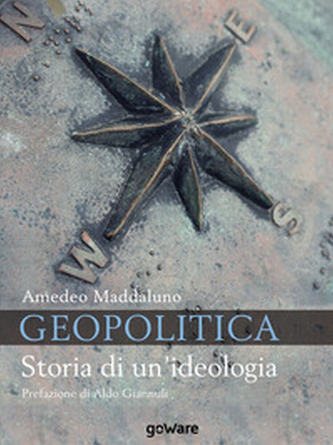 Geopolitica. Storia di un?ideologia - Amedeo Maddaluno,  2019,  Goware libro usato