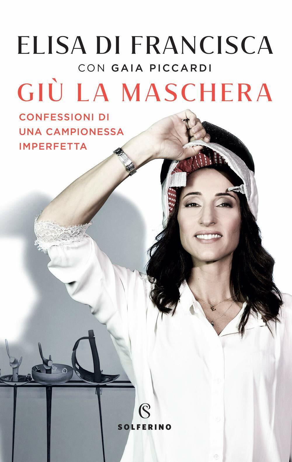 Gi? la maschera - Elisa Di Francisca, Gaia Piccardi - Solferino, 2021 libro usato