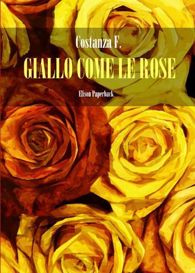 Giallo come le rose di Costanza F.,  2022,  Elison Paperback libro usato