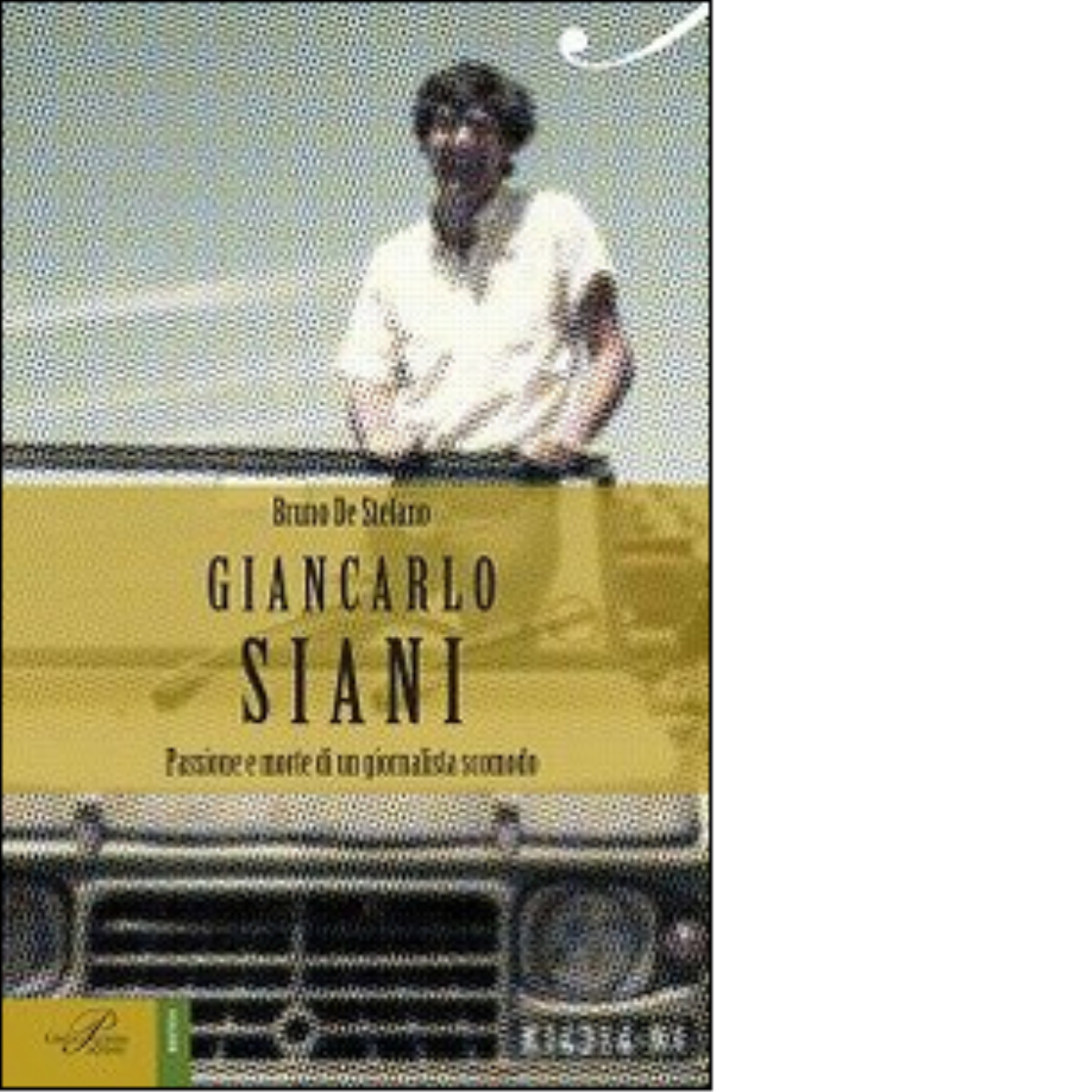 Giancarlo Siani. Passione e morte di un giornalista scomodo - Perrone, 2015 libro usato
