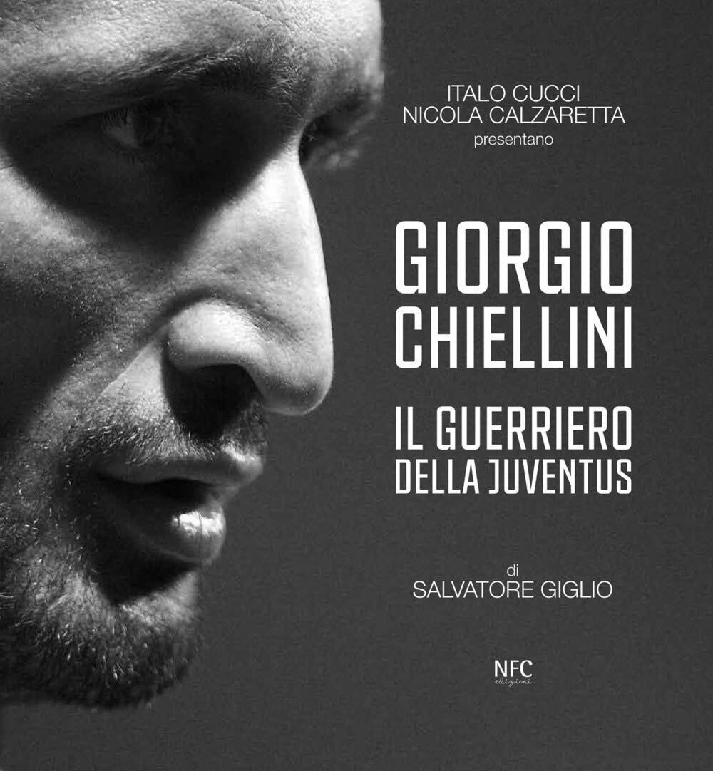 Giorgio Chiellini. Il guerriero della Juventus -  Giglio,Calzarretta,Cucci-2020 libro usato