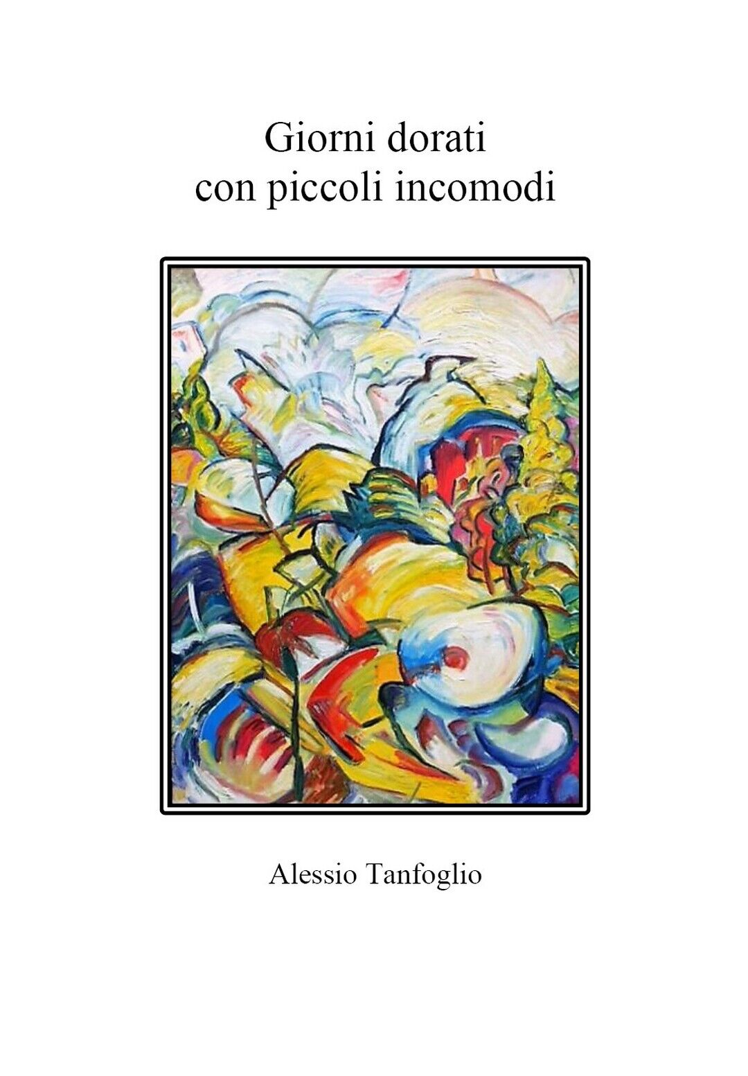 Giorni dorati con piccoli incomodi  di Alessio Tanfoglio,  20202,  Youcanprint libro usato