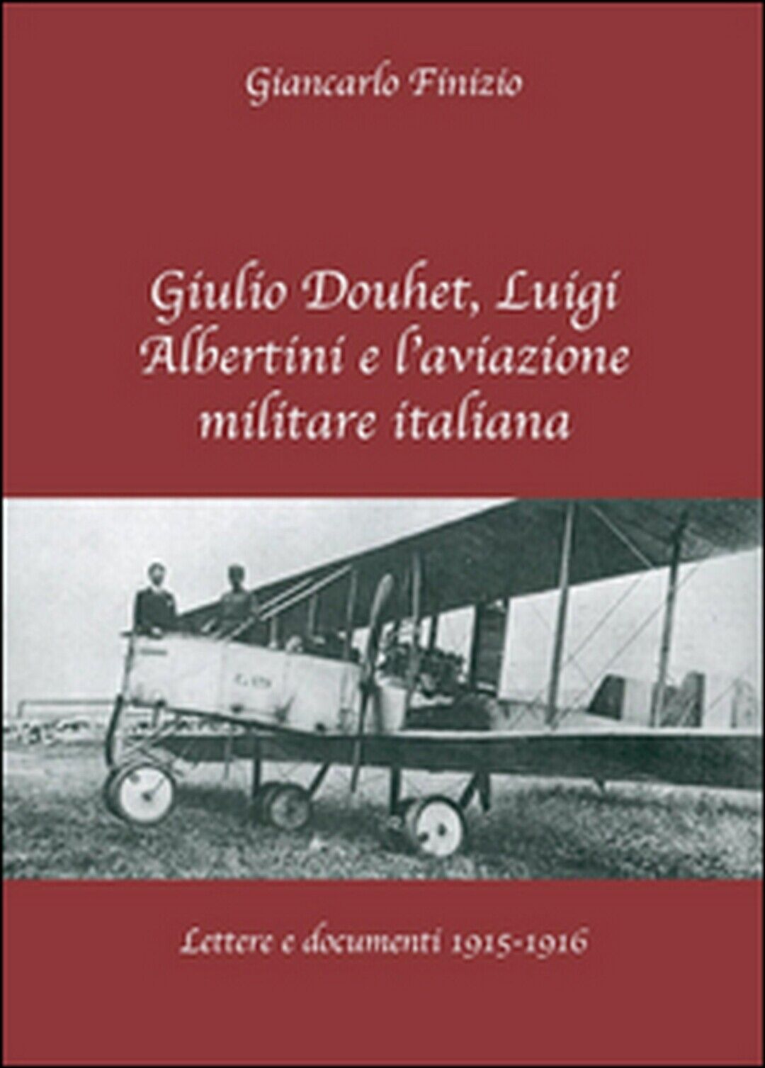 Giulio Douhet, Luigi Albertini e L'aviazione militare italiana (G. Finizio) libro usato