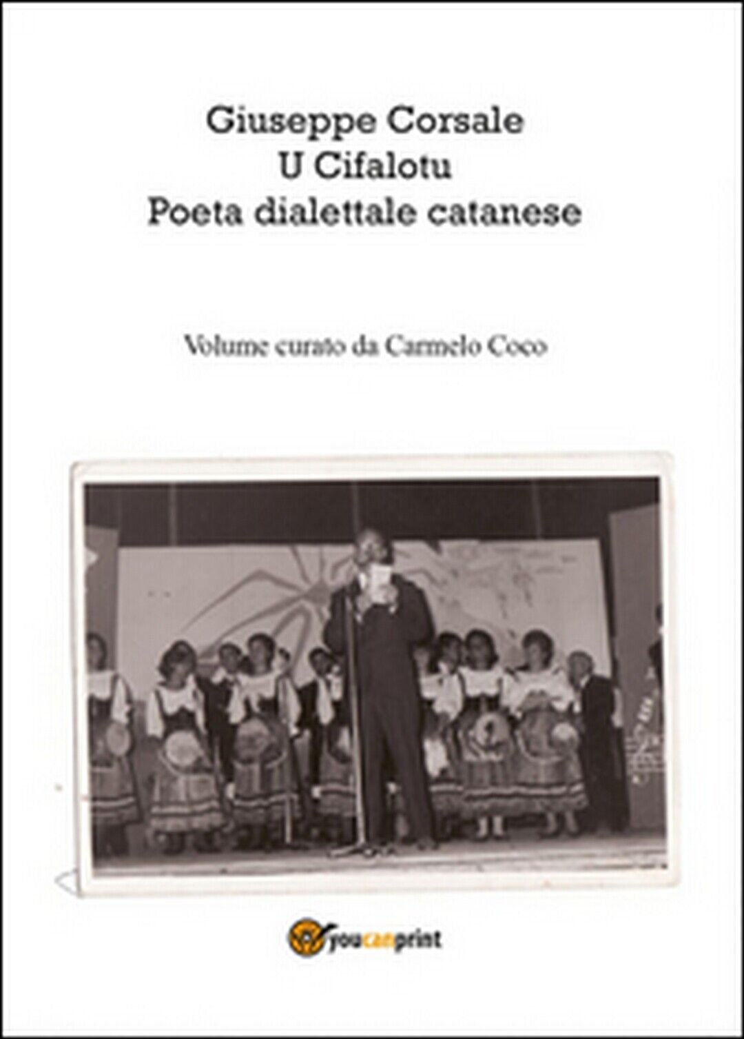 Giuseppe Corsale u cifalotu poeta dialettale catanese  di Carmelo Coco,  2015 libro usato