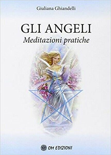 Gli Angeli. Meditazioni pratiche  di Giuliana Ghiandelli,  2019 (Om Ediz.) - ER libro usato