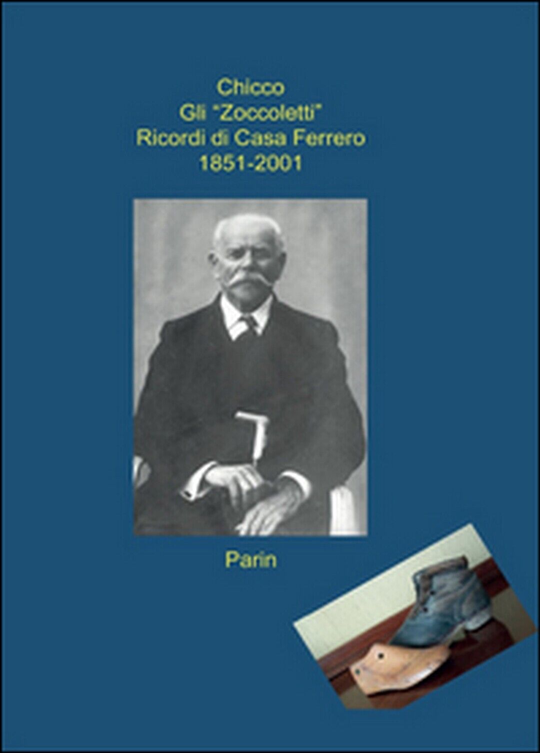 Gli ?Zoccoletti?. Ricordi di casa Ferrero 1851-2001  di Giovanni Ferrero,  2016 libro usato