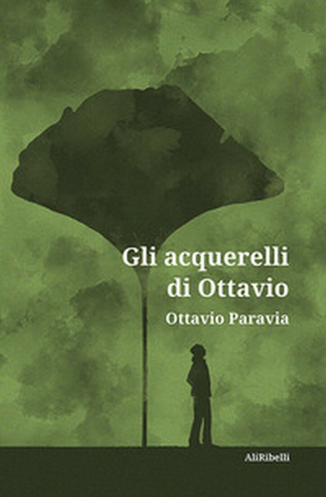 Gli acquerelli di Ottavio  di Ottavio Paravia,  2020,  Ali Ribelli Edizioni libro usato