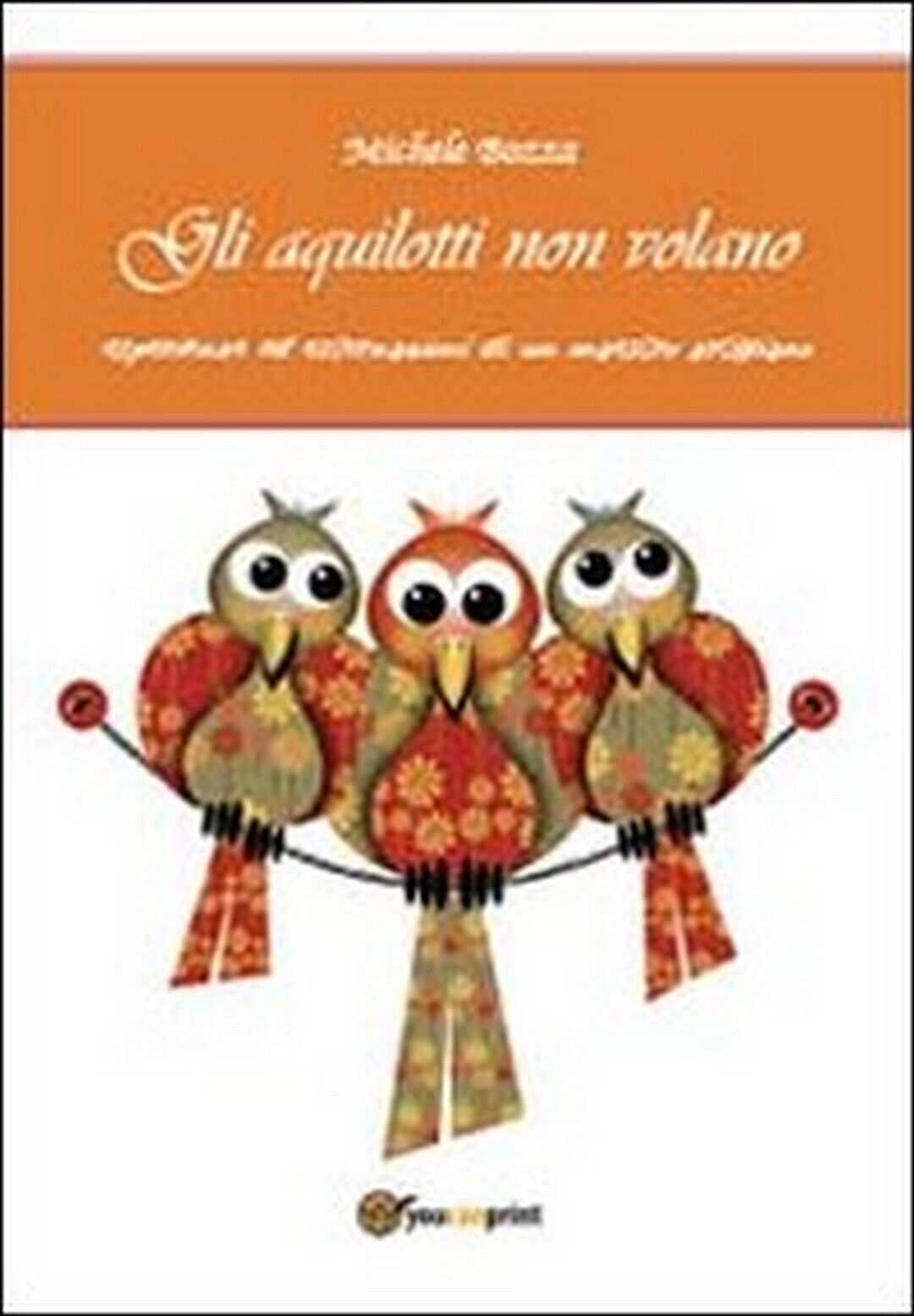 Gli aquilotti non volano  di Michele Bozza,  2013,  Youcanprint libro usato
