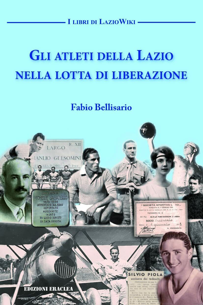 Gli atleti della Lazio nella lotta di liberazione - Fabio Bellisario - Eraclea libro usato