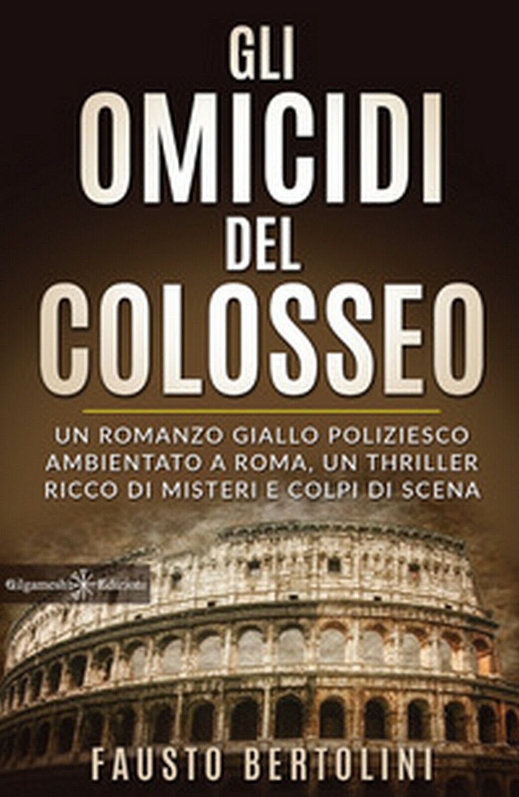 Gli omicidi del Colosseo  di Fausto Bertolini,  2020,  Gilgamesh Edizioni libro usato