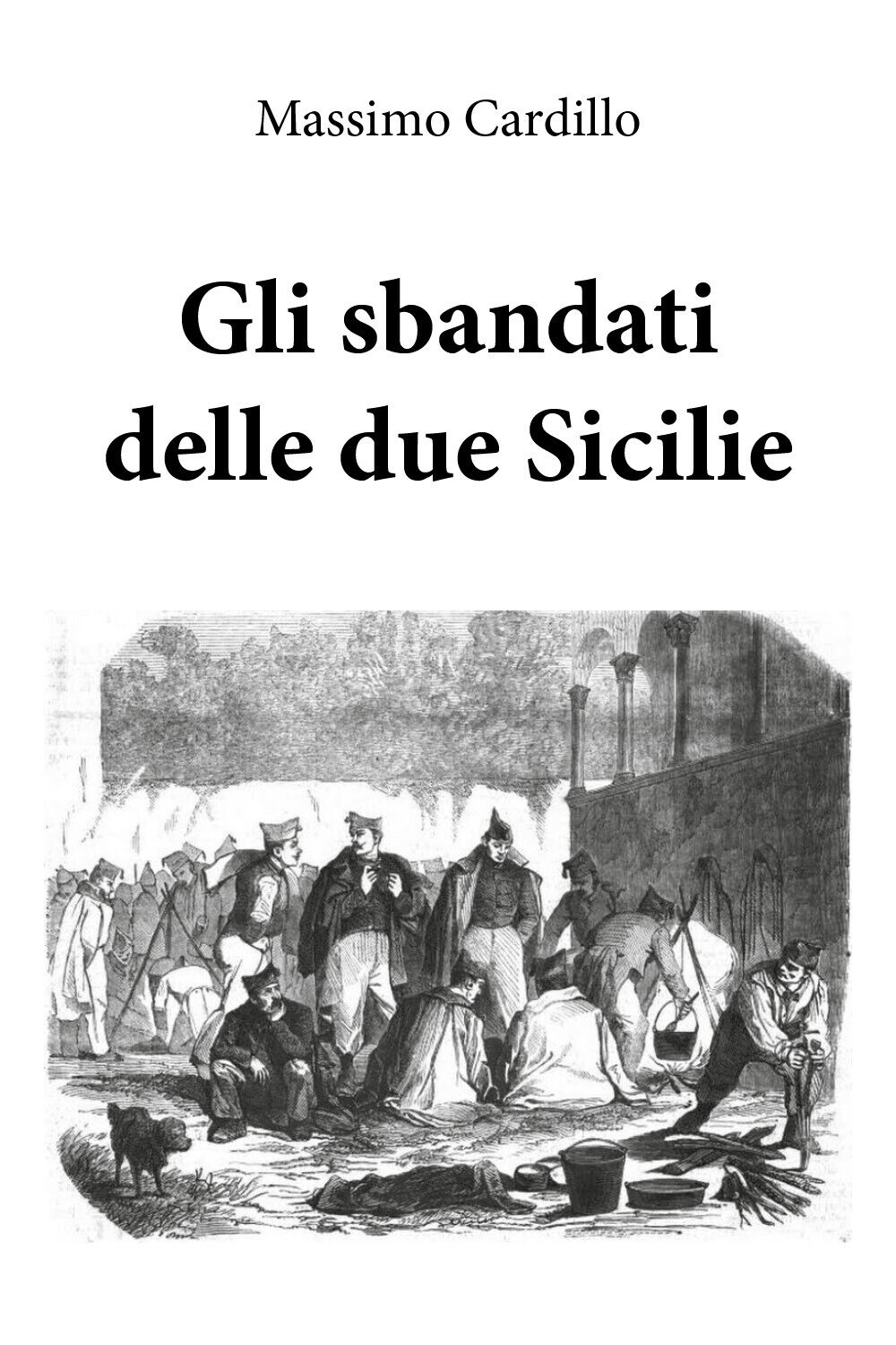 Gli sbandati delle due Sicilie - Massimo Cardillo,  2019,  Youcanprint libro usato