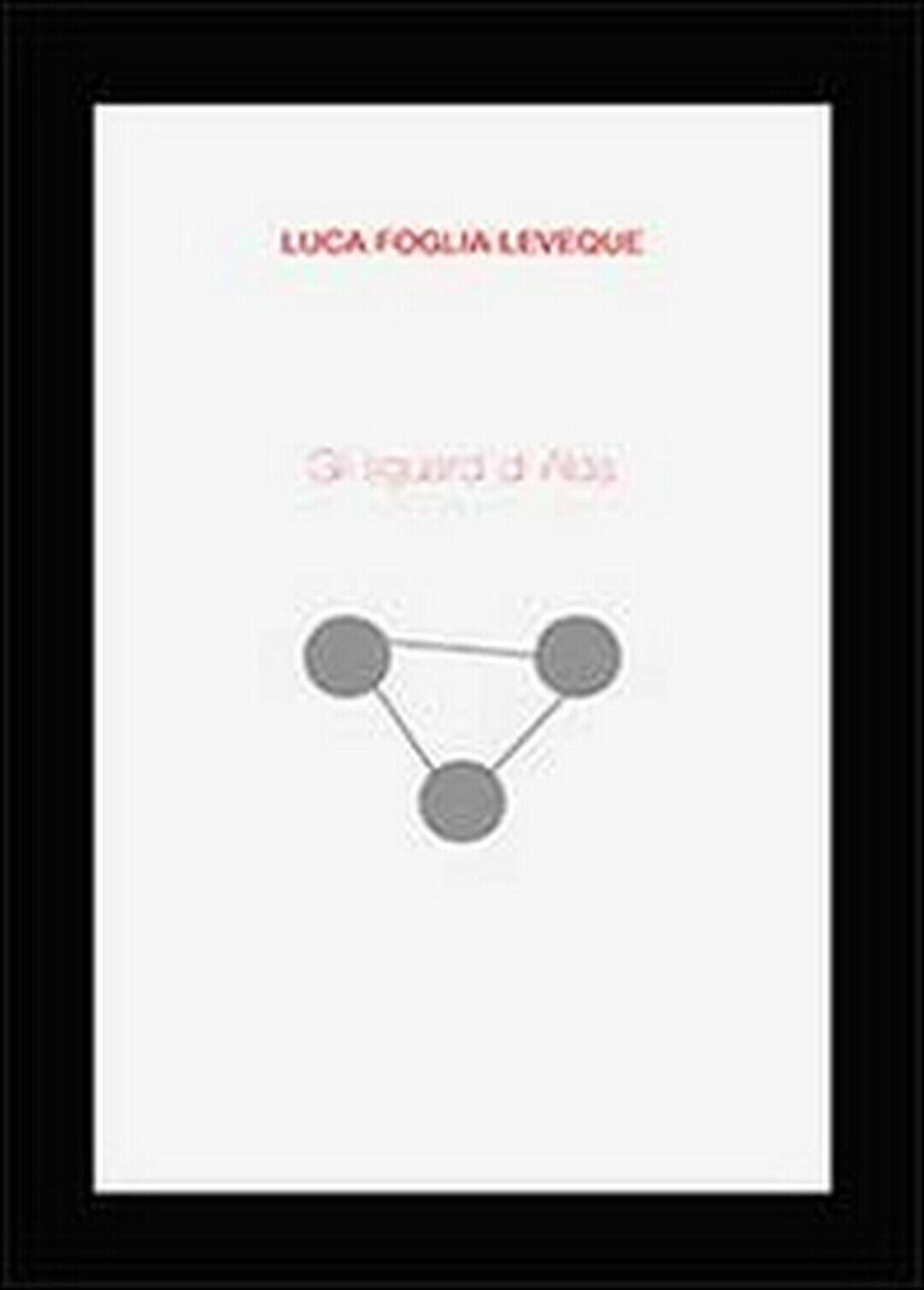 Gli sguardi di Alda  di Luca Foglia Leveque,  2013,  Youcanprint libro usato