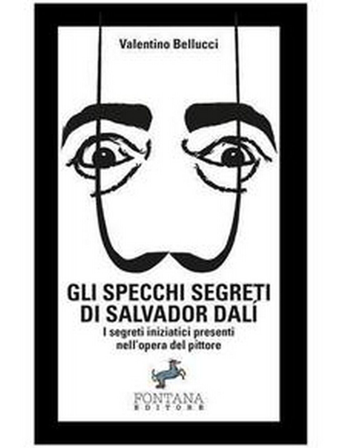 Gli specchi segreti di Salvador Dal?, Valentino Bellucci,  2019,  Fontana Edit. libro usato