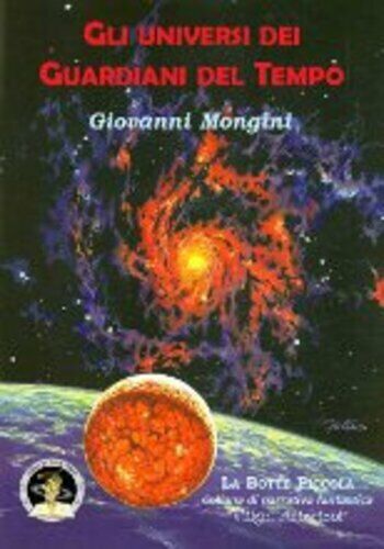Gli universi dei Guardiani del Tempo di Giovanni Mongini, 2014, Edizioni Della V libro usato