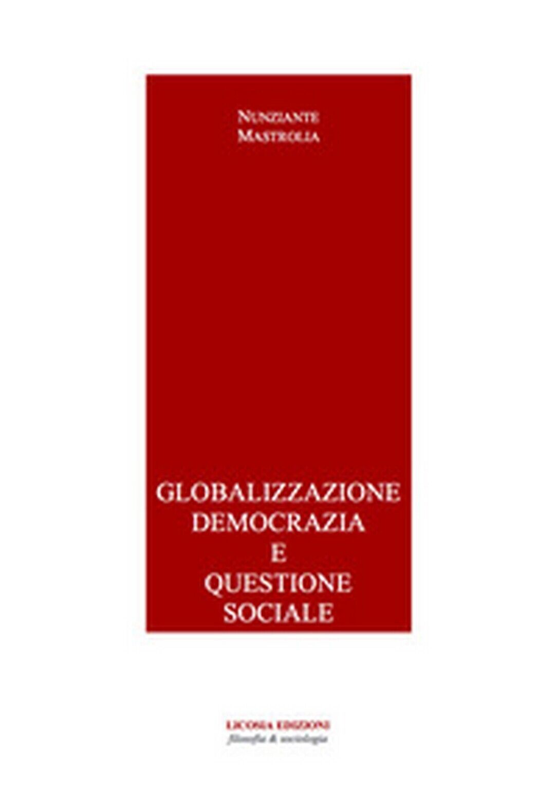 Globalizzazione democrazia e questione sociale di Nunziante Mastrolia (Licosia) libro usato