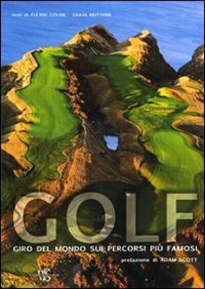 Golf. Giro del mondo sui percorsi pi? famosi-Fulvio Golob, Giulia Muttoni-2011  libro usato