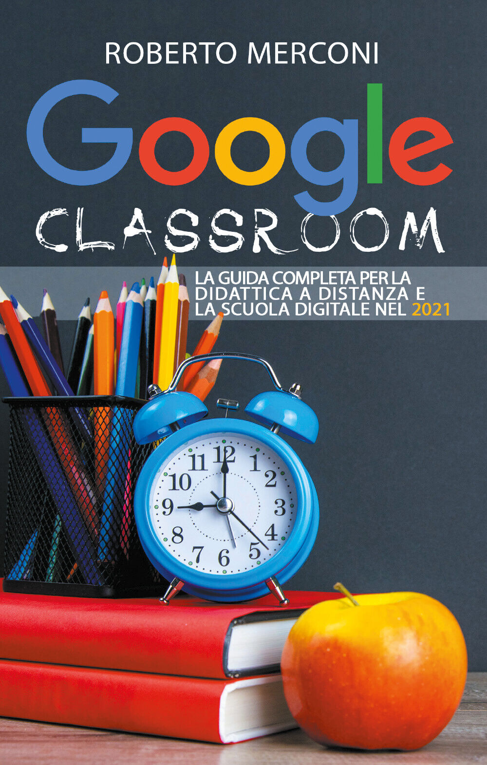 Google Classroom: La guida completa per la didattica a distanza e la scuola dig. libro usato