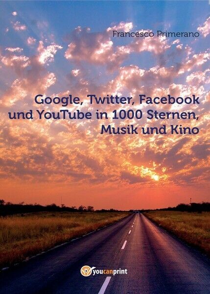 Google, Twitter, Facebook und YouTube in 1000 Sternen, Musik und Kino - ER libro usato