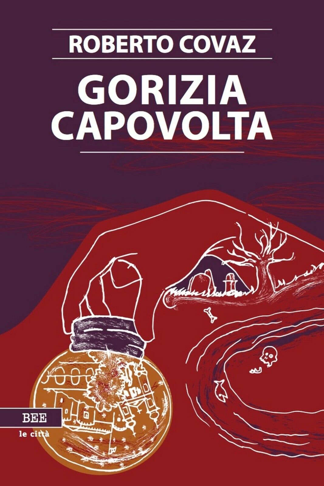 Gorizia Capovolta  di Roberto Covaz,  Bottega Errante Edizioni libro usato