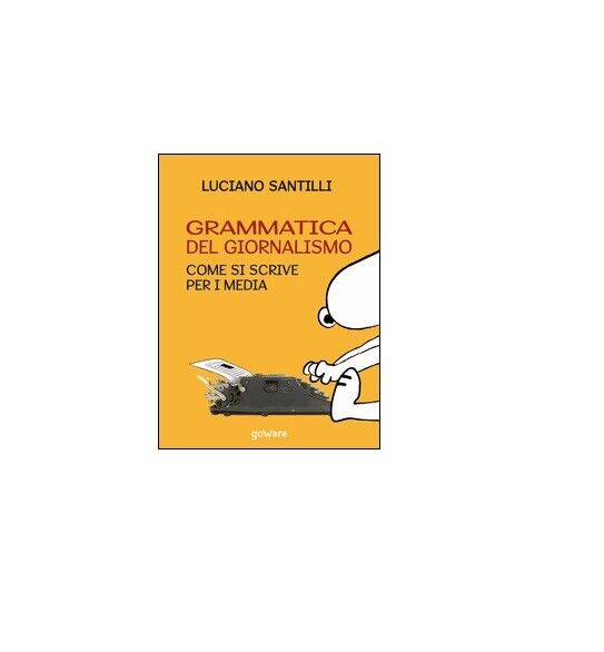Grammatica del giornalismo - Luciano Santilli,  2016,  Youcanprint libro usato
