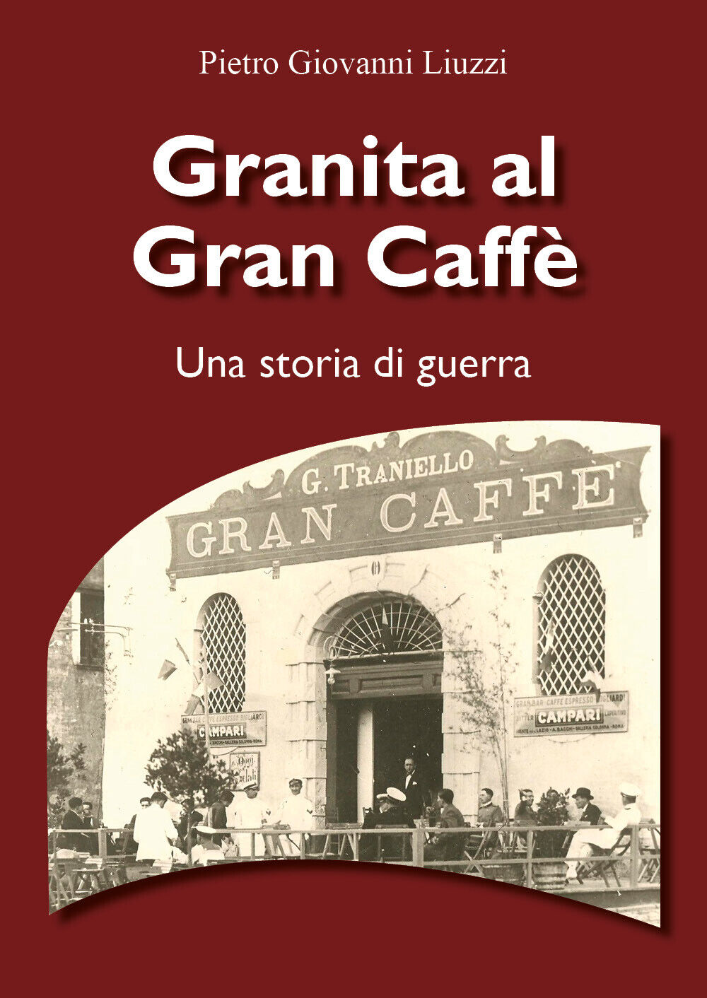 Granita al Gran Caff?. Una storia di guerra di Pietro Giovanni Liuzzi,  2021,  Y libro usato