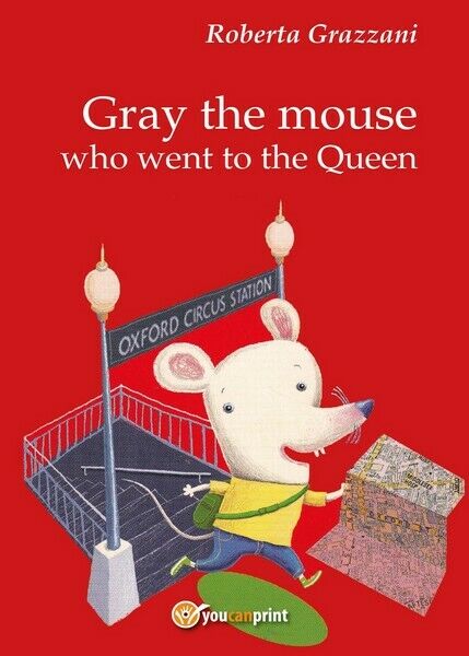 Gray the mouse who went to the Queen,  di Roberta Grazzani,  2016 - ER libro usato