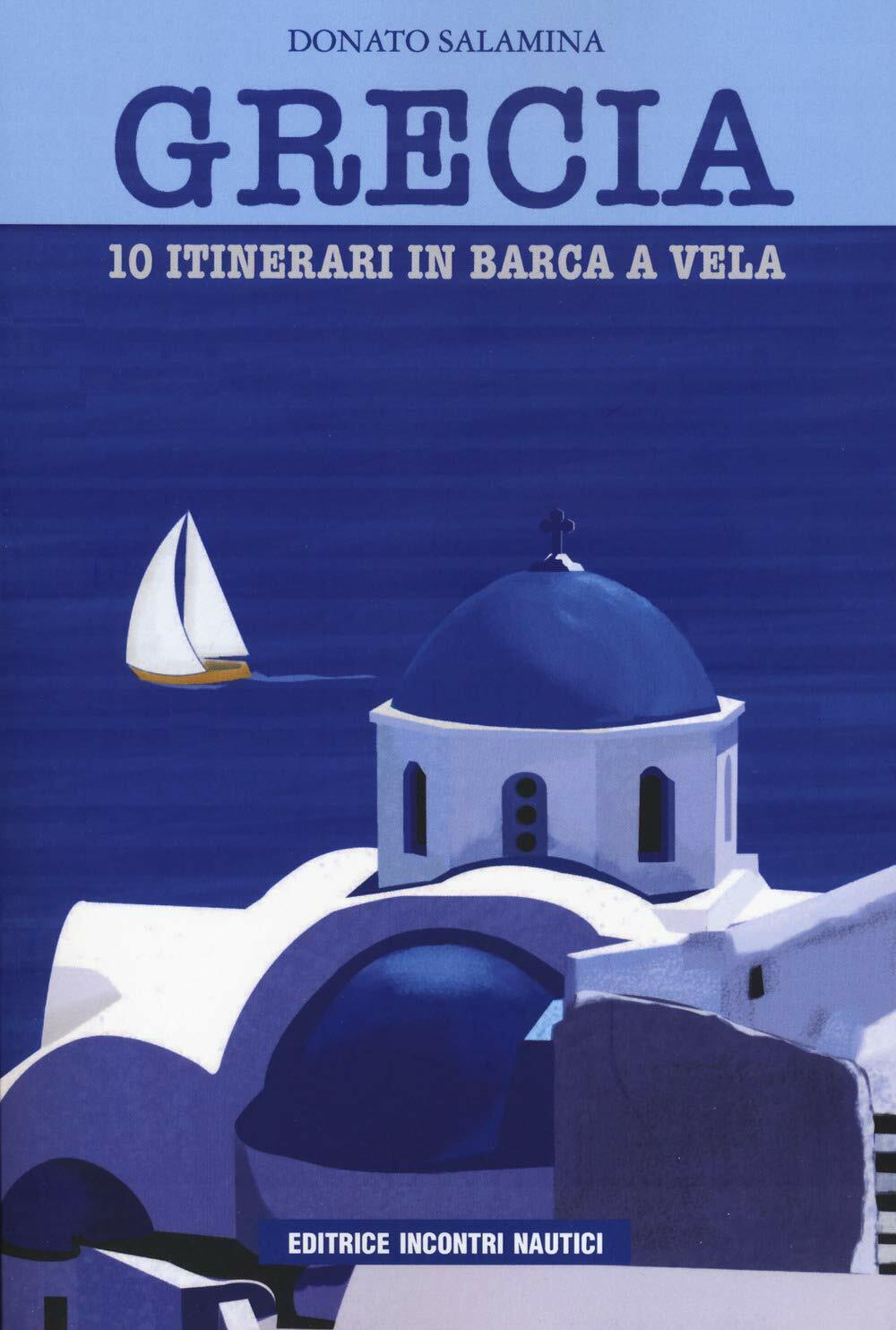 Grecia. 10 itinerari in barca a vela - Donato Salamina - Incontri nautici, 2020 libro usato