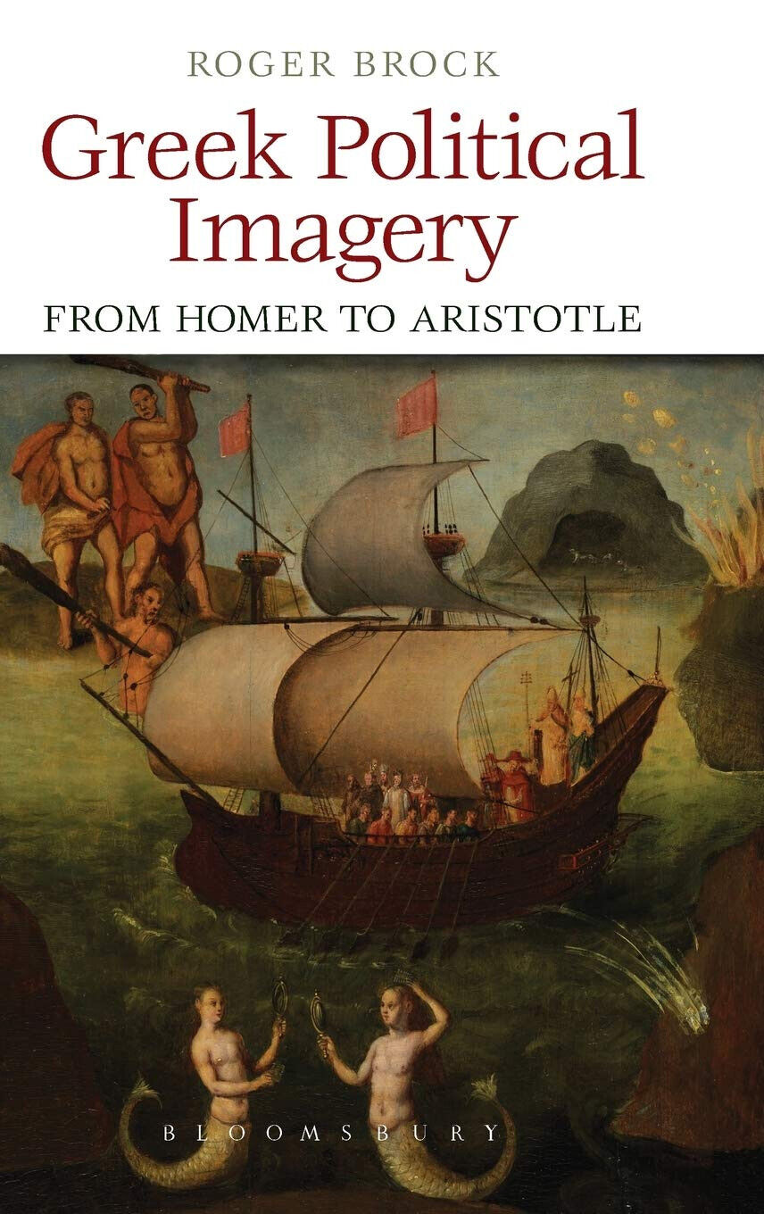 Greek Political Imagery from Homer to Aristotle - Roger Brock - 2013 libro usato