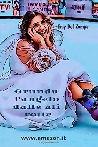 Grunda L'angelo dalle ali rotte di Emanuela Del Zompo,  2018,  Indipendently Pub libro usato