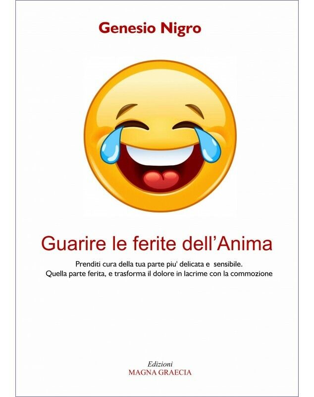 Guarire Le Ferite DelL'anima - Genesio Nigro,  2017,  Edizioni Magna Graecia libro usato