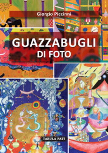 Guazzabugli di foto di Giorgio Piccinni, 2019, Tabula Fati libro usato