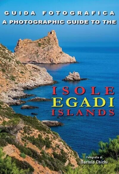 Guida Fotografica - Isole Egadi Islands. A Photographic Guide To The Egadi Islan libro usato