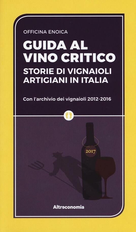 Guida al vino critico. Storie di vignaioli artigiani in Italia di Officina Enoi libro usato
